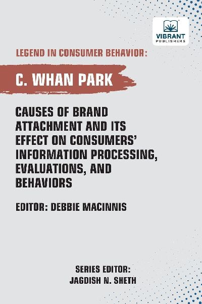 Causes of Brand Attachment and Its Effect on Consumers Information Processing, Evaluations, and Behaviors