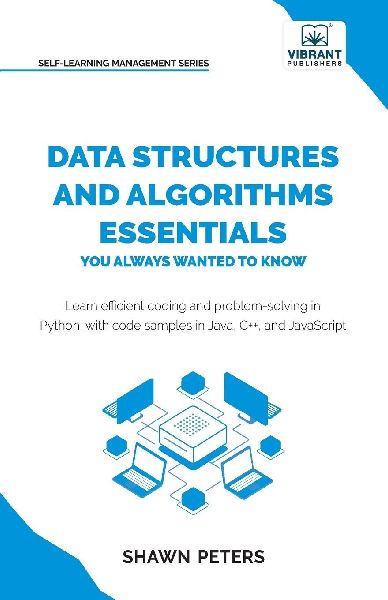 Data Structures and Algorithms Essentials You Always Wanted to Know: Master Python, Recursion, Dynamic Programming, and Greedy Algorithms With Hands-On Examples