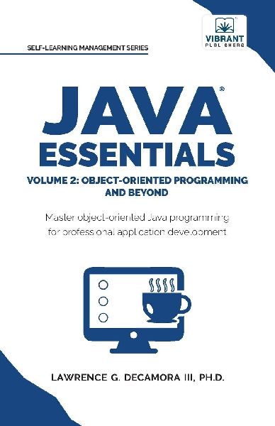 Java Essentials Volume 2: Object-Oriented Programming and Beyond Learn Advanced Java OOP, Inheritance, Polymorphism, GUI Development | Complete Java Programming Guide for Students