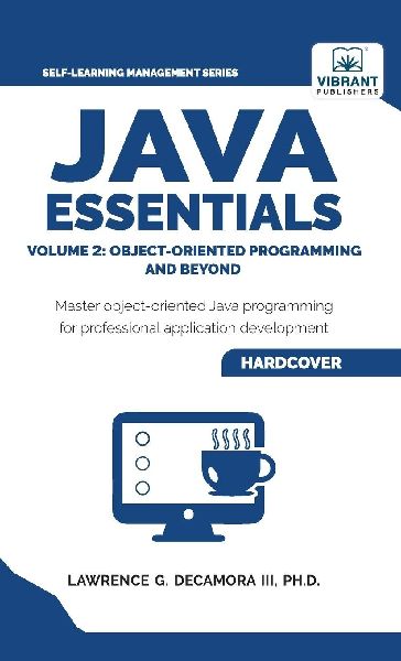 Java Essentials Volume 2: Object-Oriented Programming and Beyond Learn Advanced Java OOP, Inheritance, Polymorphism, GUI Development | Complete Java Programming Guide for Students