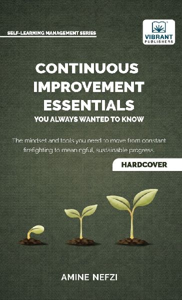 Continuous Improvement Essentials You Always Wanted to Know: Lean Thinking, Kaizen, PDCA, Data-Driven Decisions, Leadership, and Culture for Operational Excellence