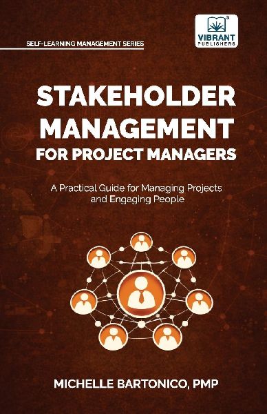 Stakeholder Management for Project Managers: A Practical Guide for Managing Projects and Engaging People| Learn stakeholder engagement, mapping, communication planning, and change management