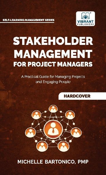 Stakeholder Management for Project Managers: A Practical Guide for Managing Projects and Engaging People| Learn stakeholder engagement, mapping, communication planning, and change management