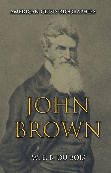 American Crisis Biographies John Brown