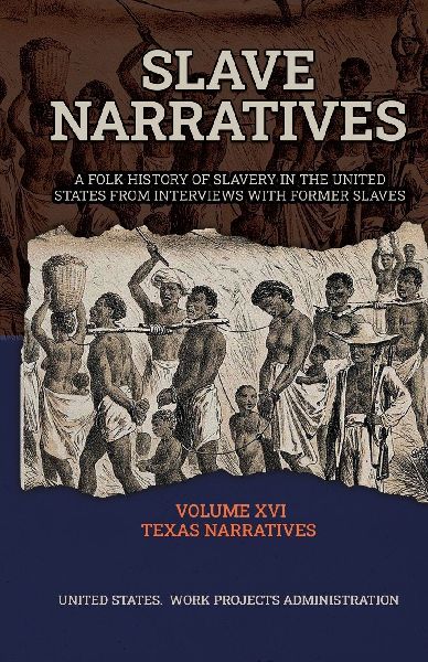 SLAVE NARRATIVES Volume XVI Texas Narratives Part 1
