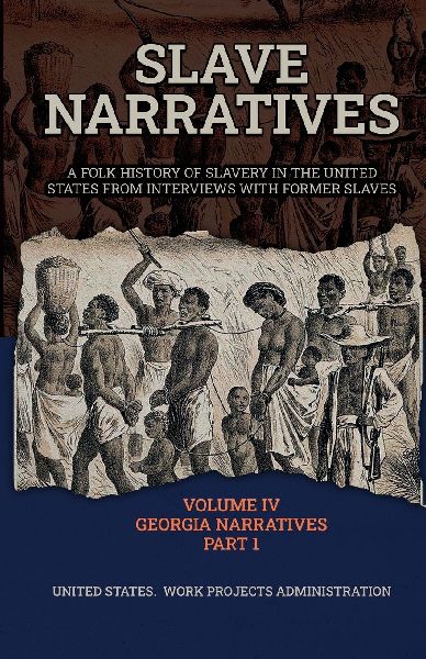 SLAVE NARRATIVES VOLUME IV GEORGIA NARRATIVES PART 1