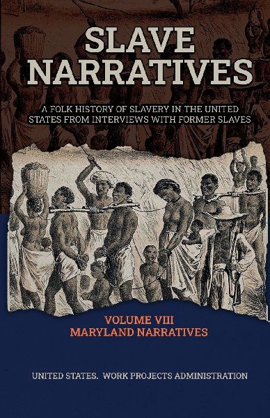 SLAVE NARRATIVES VOLUME VIII MARYLAND NARRATIVES