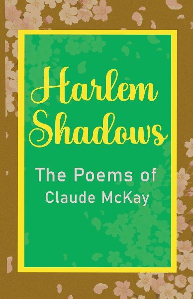 Harlem Shadows The Poems of Claude McKay
