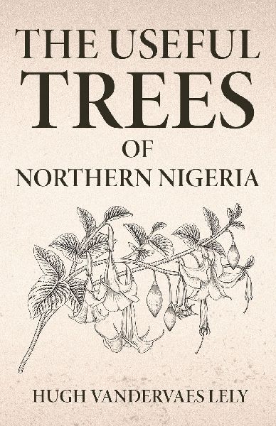 The Useful Trees Of Northern Nigeria