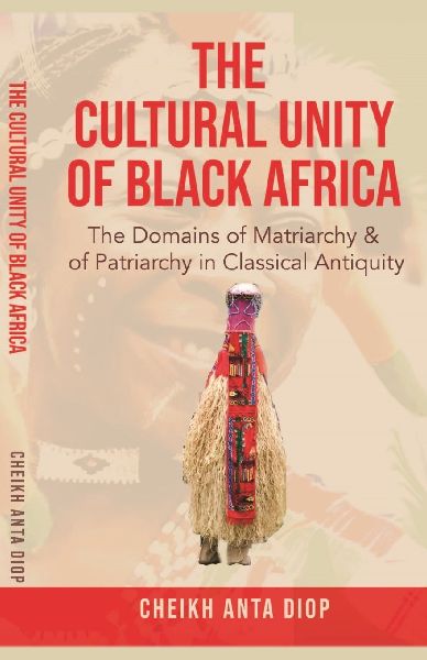 The Cultural Unity of Black Africa: The Domains of Matriarchy & of Patriarchy in Classical Antiquity