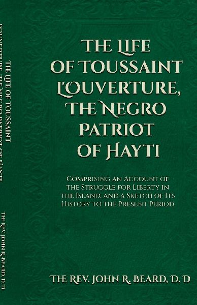 The Life of Toussaint LOuverture The Negro Patriot of Hayti