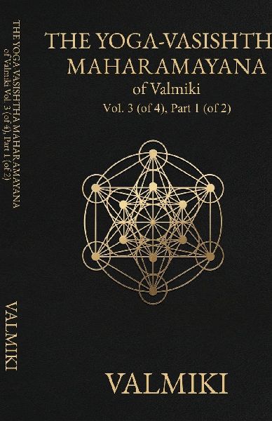 The Yoga-Vasishtha Maharamayana of Valmiki, Vol. 3 (of 4), Part 1 (of 2)