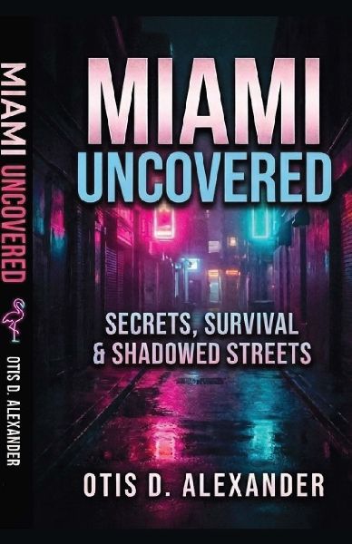 Miami Uncovered: Secrets, Survival & Shadowed Streets