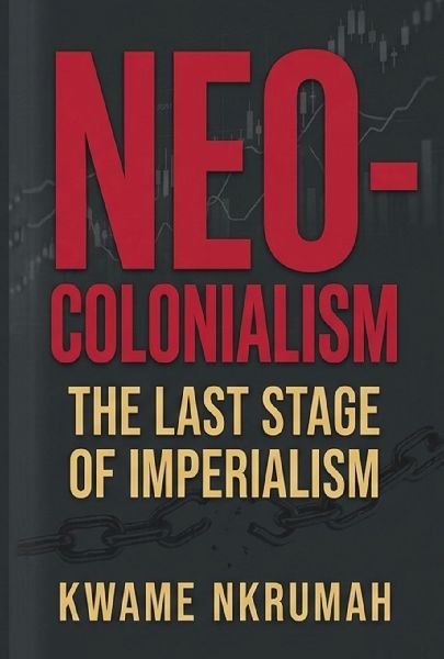 Neo-Colonialism: : The Last Stage of Imperialism