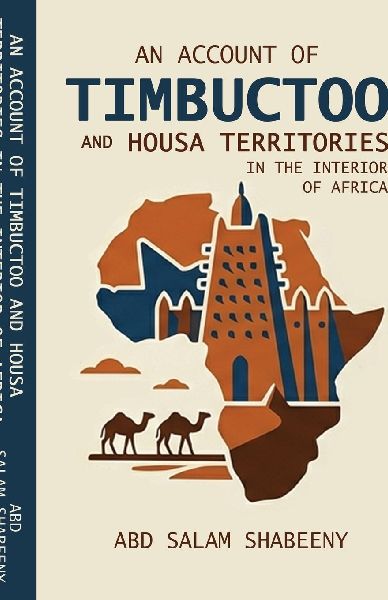 An Account of Timbuctoo and Housa Territories in the Interior of Africa