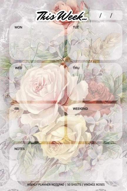 Weekly Planner Notepad: Vintage Roses, Daily Planning Pad for Organizing, Tasks, Goals, Schedule