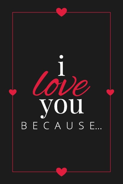 I Love You Because: A Black Fill in the Blank Book for Girlfriend, Boyfriend, Husband, or Wife - Anniversary, Engagement, Wedding, Valentine's Day, Personalized Gift for Couples