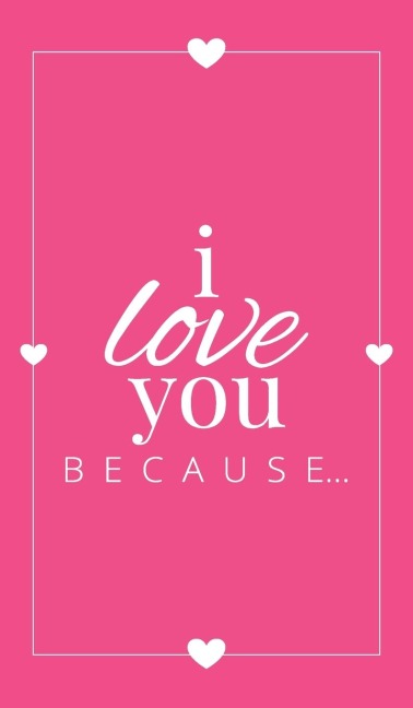 I Love You Because: A Pink Hardbound Fill in the Blank Book for Girlfriend, Boyfriend, Husband, or Wife - Anniversary, Engagement, Wedding, Valentines Day, Personalized Gift for Couples