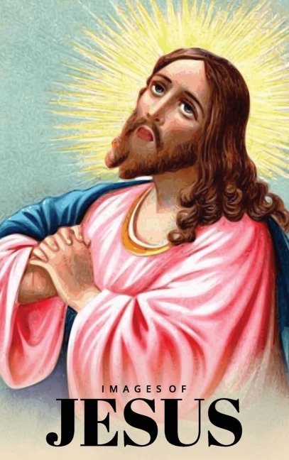 Images of Jesus Picture Book: A Hardback Gift Book for Christian Children, Seniors with Dementia, and Alzheimers Patients (Wordless Books)
