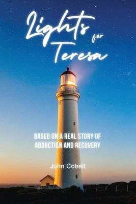 Lights for Teresa: Based on a Real Story of Abduction and Recovery