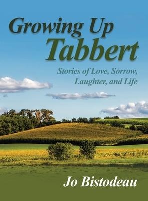 Growing Up Tabbert: Stories of Love, Sorrow, Laughter, and Life