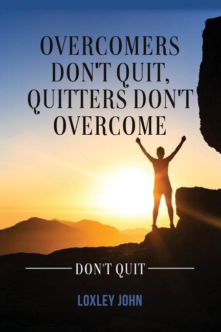 Overcomers Dont Quit, Quitters Dont Overcome