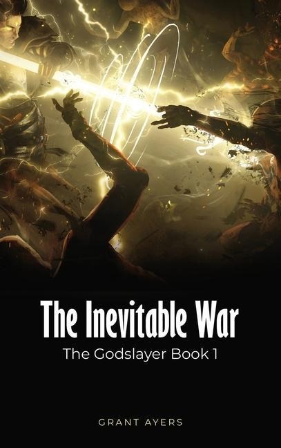 The Inevitable War: The Godslayer Book 1
