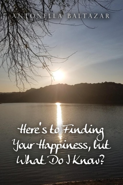 Heres to Finding Your Happiness, but What Do I Know?