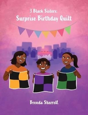3 Black Sisters: Surprise Birthday Quilt