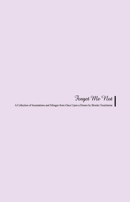 Forget Me Not: A Collection of Incantations and Mirages from Once Upon a Dream