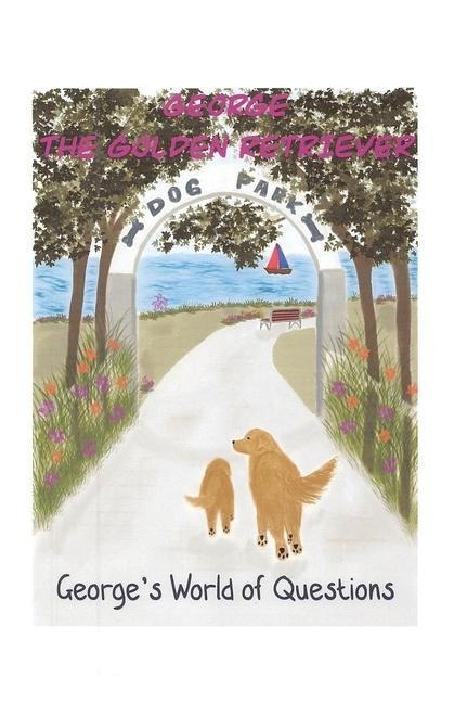 Georges World of Questions: George the Golden Retriever