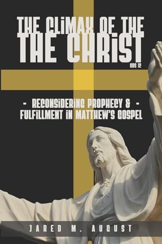 The Climax of The Christ Reconsidering Prophecy and Fulfillment in Matthew's Gospel