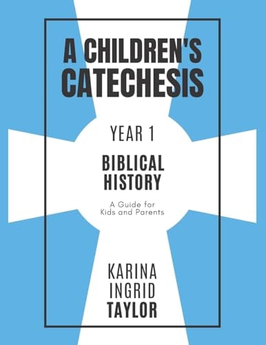 A Children's Catechesis Year One-Biblical History A Guide for Kids and Parents