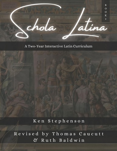 Schola Latina Book 2 A Two-Year Interactive Latin Curriculum