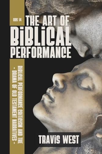 The Art of Biblical Performance Biblical Performance and the Drama of Old Testament Narratives