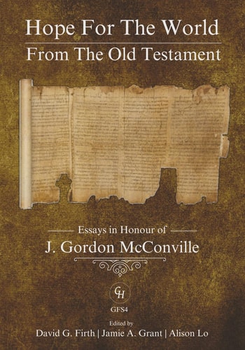 Hope for the World from the Old Testament Essays in Honour of J. Gordon McConville on His 70th Birthday