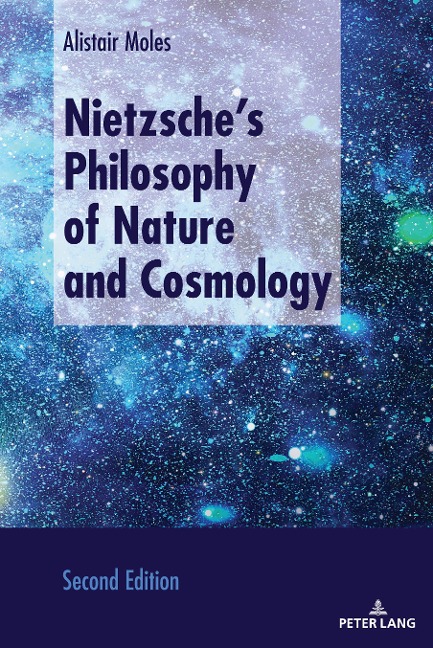 Nietzsches Philosophy of Nature and Cosmology: Second Edition