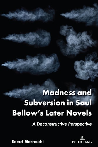 Madness and Subversion in Saul Bellow's Later Novels A Deconstructive Perspective