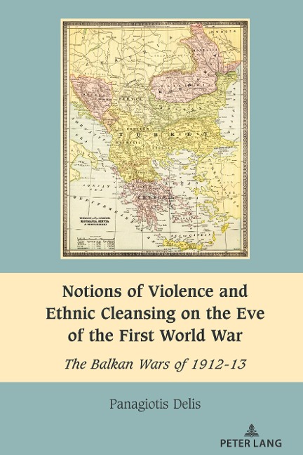 Notions of Violence and Ethnic Cleansing on the Eve of the First World War: The Balkan Wars of 1912-13