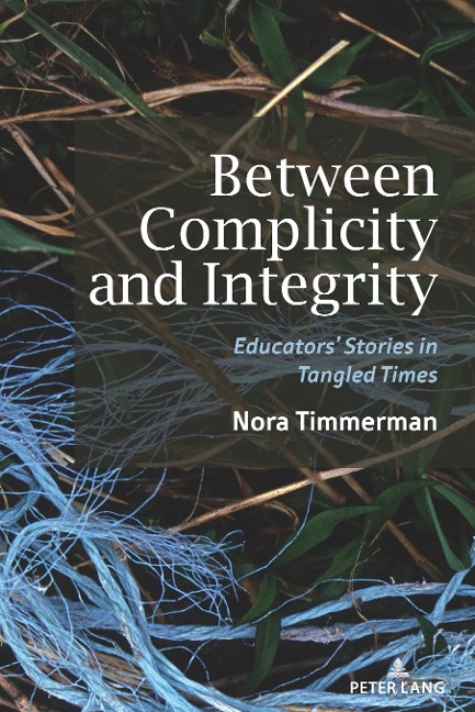 Between Complicity and Integrity: Educators Stories in Tangled Times