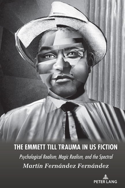 The Emmett Till Trauma in US Fiction: Psychological Realism, Magic Realism, and the Spectral