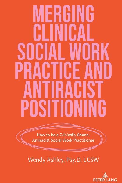 Merging Clinical Social Work Practice and Antiracist Positioning: How to be a Clinically Sound, Antiracist Social Work Practitioner