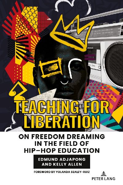 Teaching for Liberation: On Freedom Dreaming in the Field of Hip-Hop Education