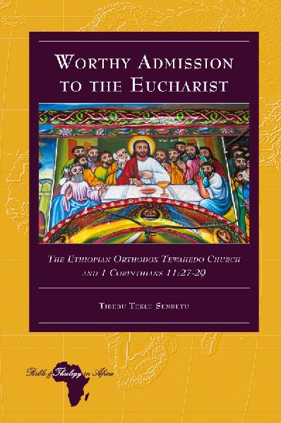 Worthy Admission to the Eucharist: The Ethiopian Orthodox Tewahedo Church and 1 Corinthians 11:27-29