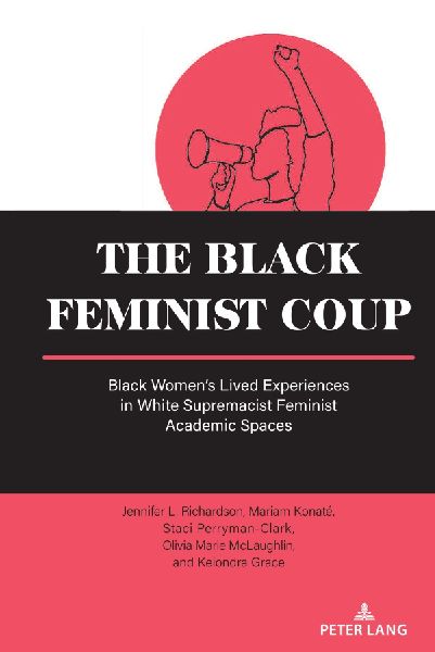 The Black Feminist Coup: Black Womens Lived Experiences in White Supremacist Feminist Academic Spaces