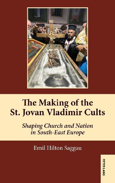 The Making of the St. Jovan Vladimir Cults: Shaping Church and Nation in South-East Europe