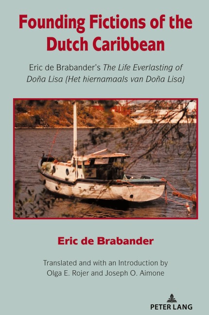 Founding Fictions of the Dutch Caribbean: Eric de Brabanders The Life Everlasting of Doña Lisa (Het hiernamaals van Doña Lisa)