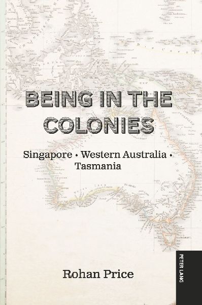 Being in the Colonies: Singapore Western Australia Tasmania