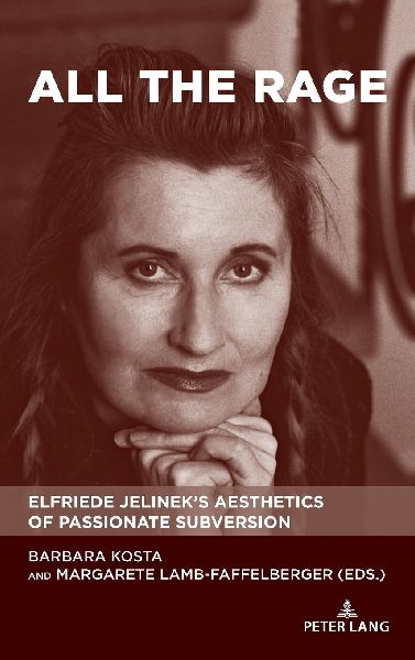 All the Rage: Elfriede Jelinek's Aesthetics of Passionate Subversion