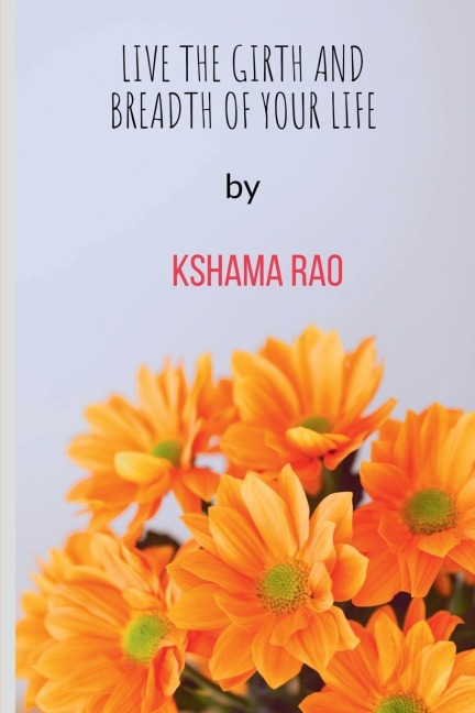 LIVE THE GIRTH AND BREADTH OF YOUR LIFE